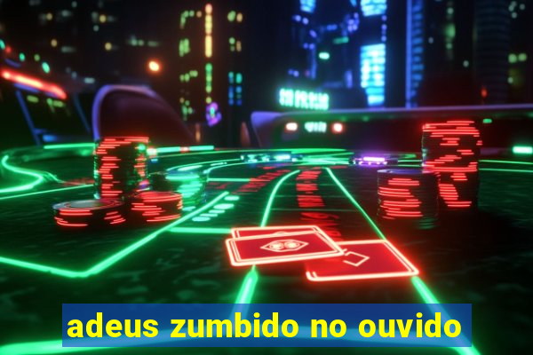 adeus zumbido no ouvido